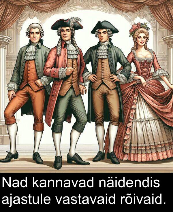 rõivaid: Nad kannavad näidendis ajastule vastavaid rõivaid.