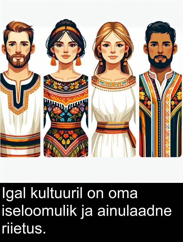kultuuril: Igal kultuuril on oma iseloomulik ja ainulaadne riietus.