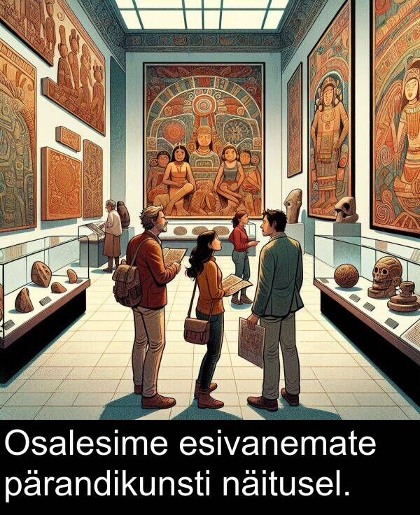 esivanemate: Osalesime esivanemate pärandikunsti näitusel.