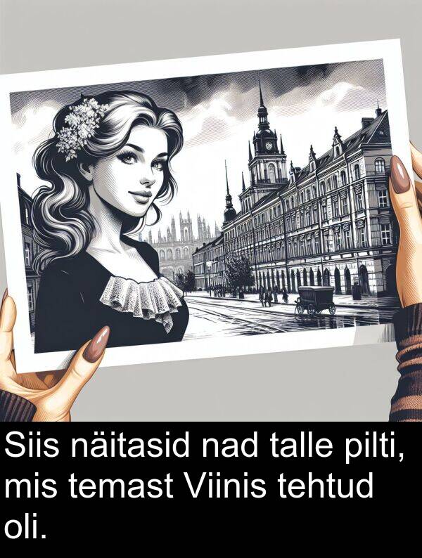 pilti: Siis näitasid nad talle pilti, mis temast Viinis tehtud oli.