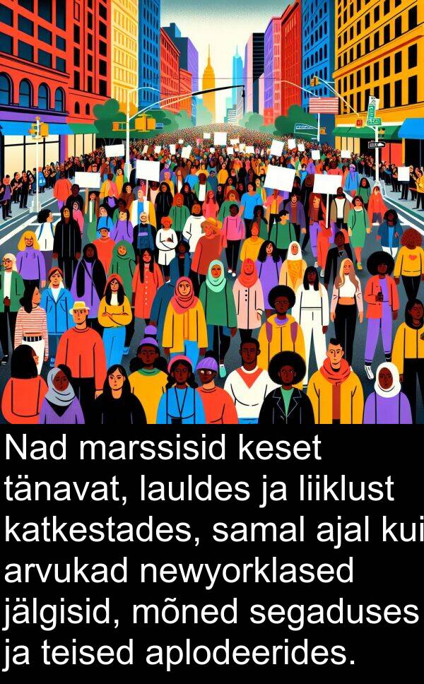jälgisid: Nad marssisid keset tänavat, lauldes ja liiklust katkestades, samal ajal kui arvukad newyorklased jälgisid, mõned segaduses ja teised aplodeerides.