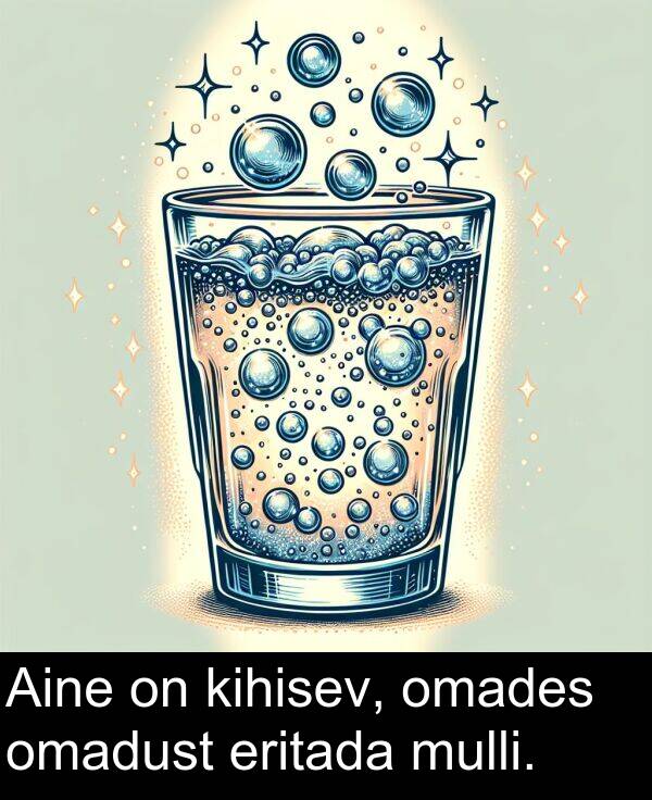 eritada: Aine on kihisev, omades omadust eritada mulli.