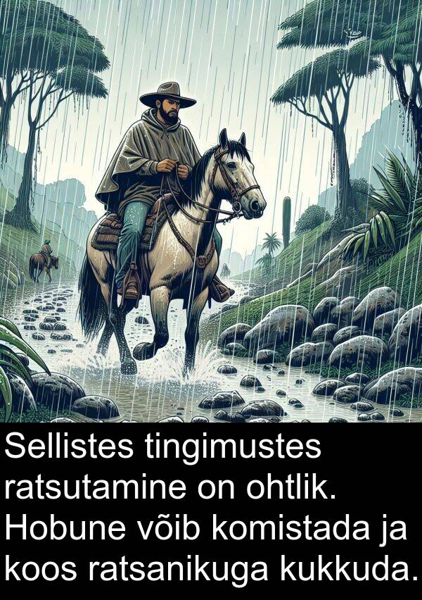 komistada: Sellistes tingimustes ratsutamine on ohtlik. Hobune võib komistada ja koos ratsanikuga kukkuda.