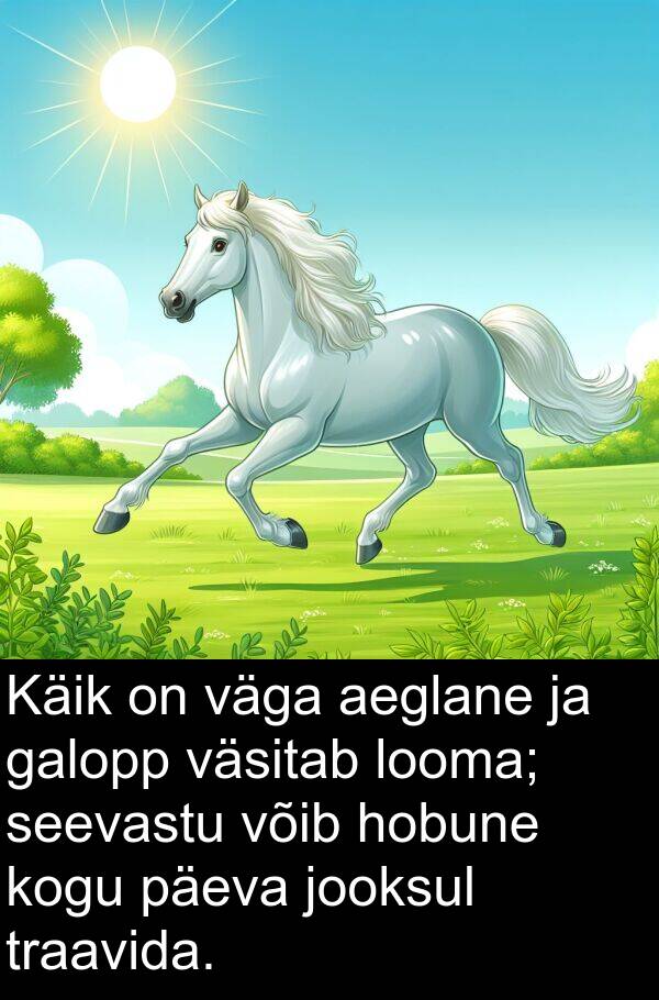 väsitab: Käik on väga aeglane ja galopp väsitab looma; seevastu võib hobune kogu päeva jooksul traavida.