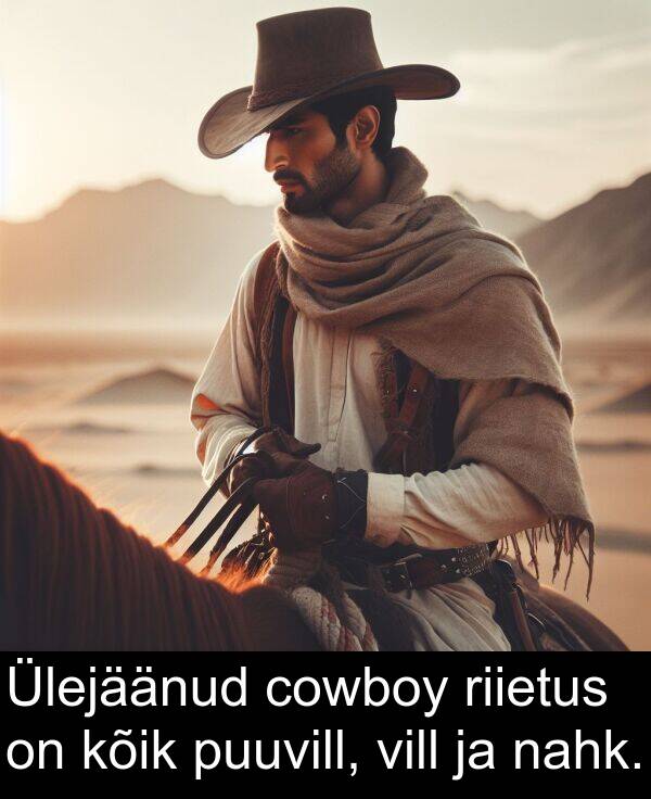cowboy: Ülejäänud cowboy riietus on kõik puuvill, vill ja nahk.