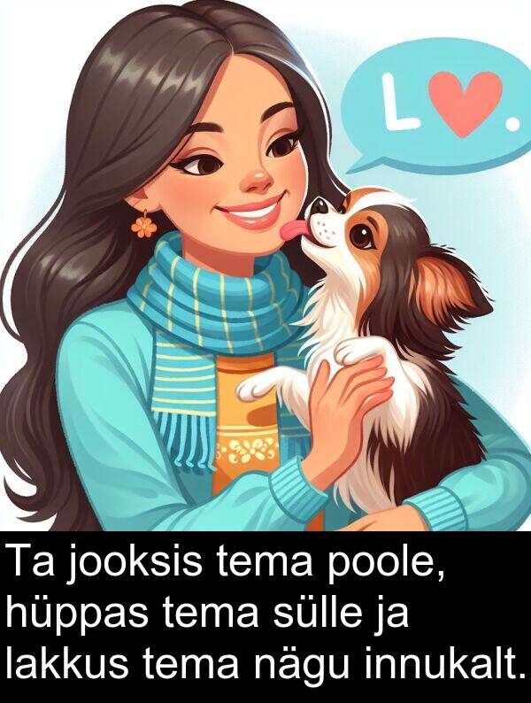 sülle: Ta jooksis tema poole, hüppas tema sülle ja lakkus tema nägu innukalt.