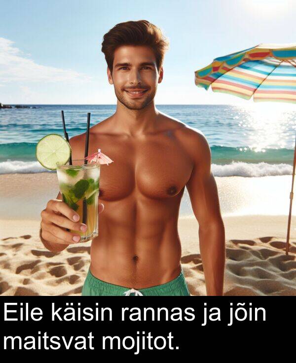käisin: Eile käisin rannas ja jõin maitsvat mojitot.