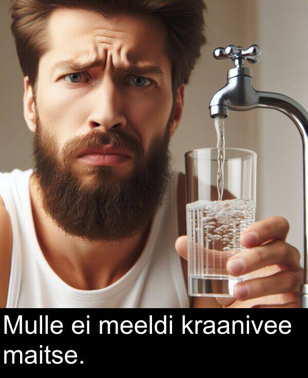 kraanivee: Mulle ei meeldi kraanivee maitse.