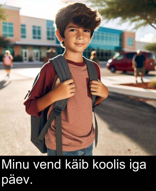 vend: Minu vend käib koolis iga päev.