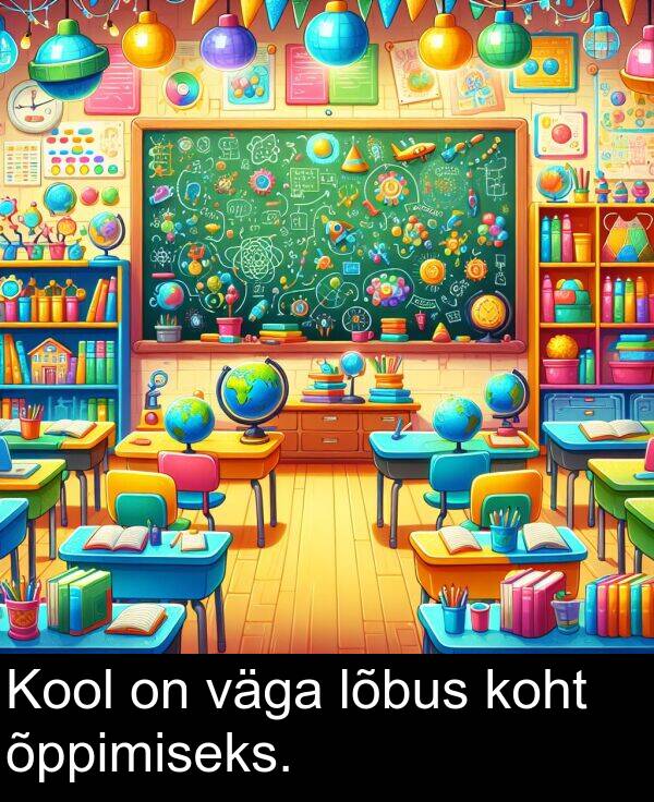 väga: Kool on väga lõbus koht õppimiseks.