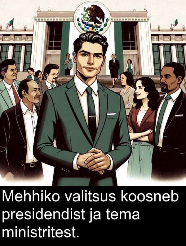 ministritest: Mehhiko valitsus koosneb presidendist ja tema ministritest.