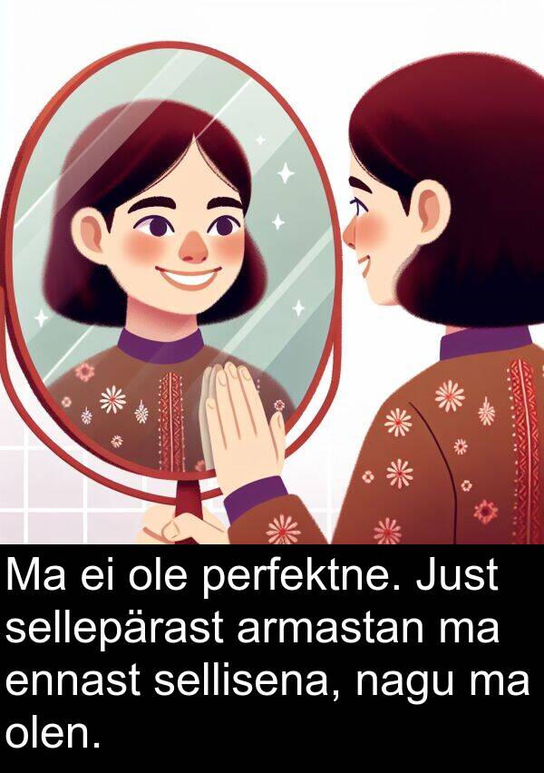 ennast: Ma ei ole perfektne. Just sellepärast armastan ma ennast sellisena, nagu ma olen.