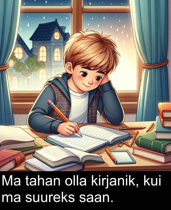 kui: Ma tahan olla kirjanik, kui ma suureks saan.