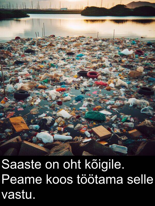 kõigile: Saaste on oht kõigile. Peame koos töötama selle vastu.