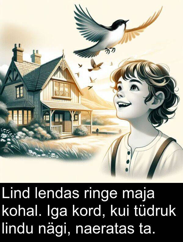kord: Lind lendas ringe maja kohal. Iga kord, kui tüdruk lindu nägi, naeratas ta.