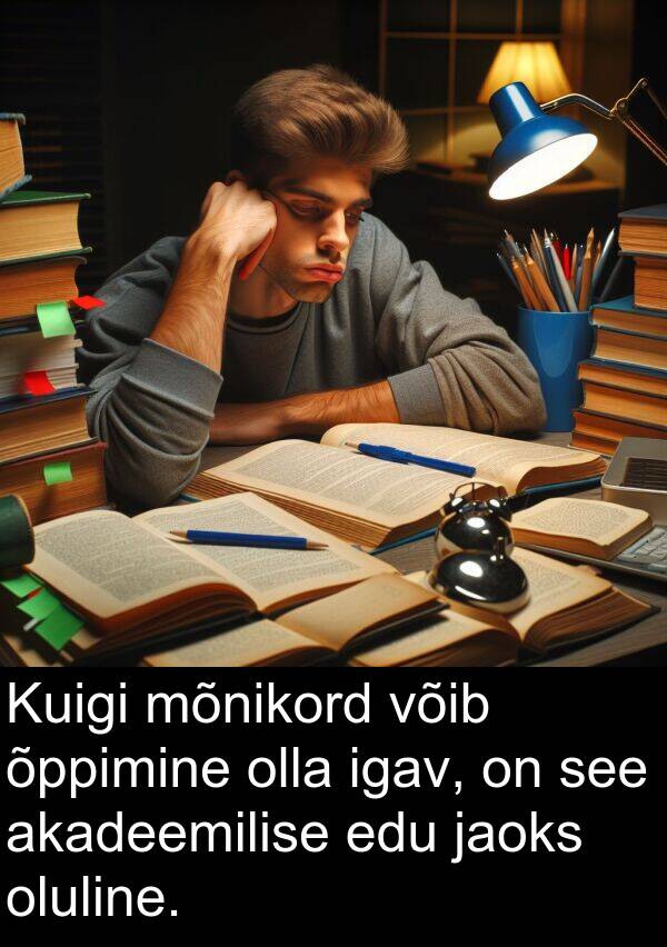 mõnikord: Kuigi mõnikord võib õppimine olla igav, on see akadeemilise edu jaoks oluline.
