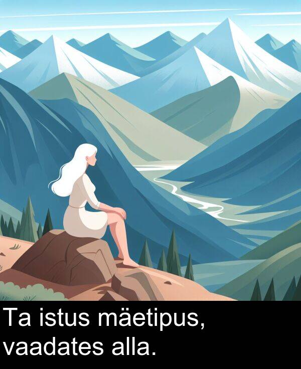 mäetipus: Ta istus mäetipus, vaadates alla.