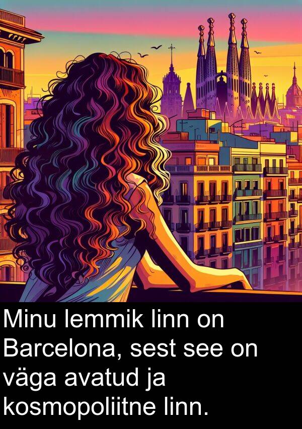 kosmopoliitne: Minu lemmik linn on Barcelona, sest see on väga avatud ja kosmopoliitne linn.
