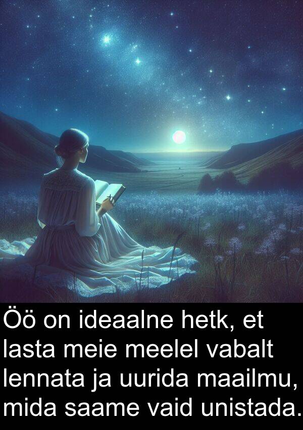 uurida: Öö on ideaalne hetk, et lasta meie meelel vabalt lennata ja uurida maailmu, mida saame vaid unistada.