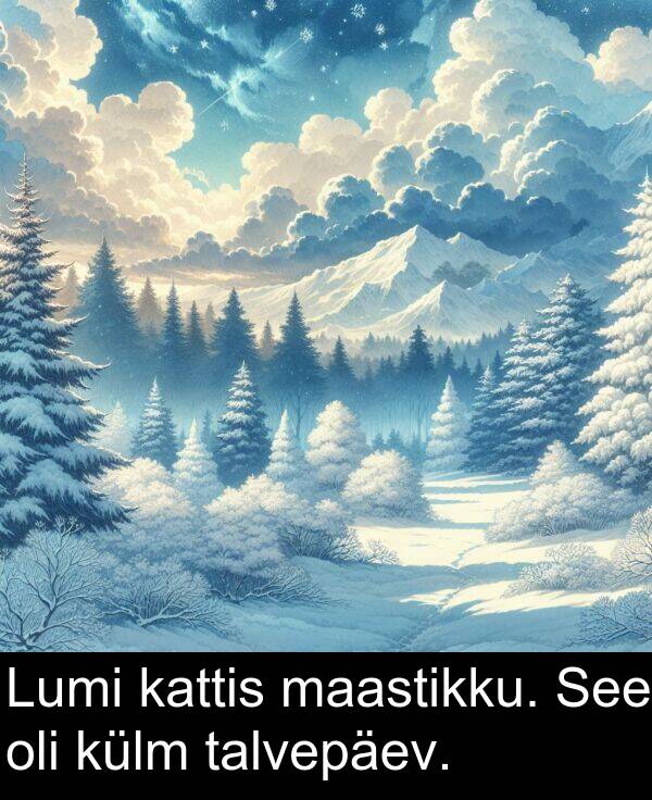 külm: Lumi kattis maastikku. See oli külm talvepäev.