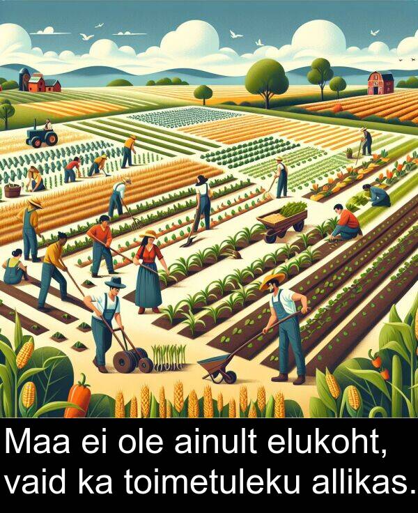 toimetuleku: Maa ei ole ainult elukoht, vaid ka toimetuleku allikas.
