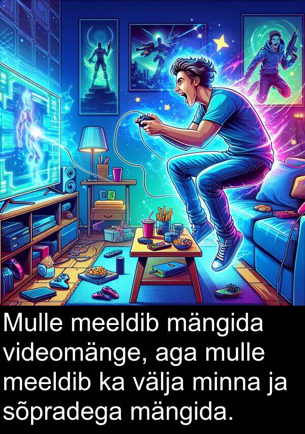 sõpradega: Mulle meeldib mängida videomänge, aga mulle meeldib ka välja minna ja sõpradega mängida.