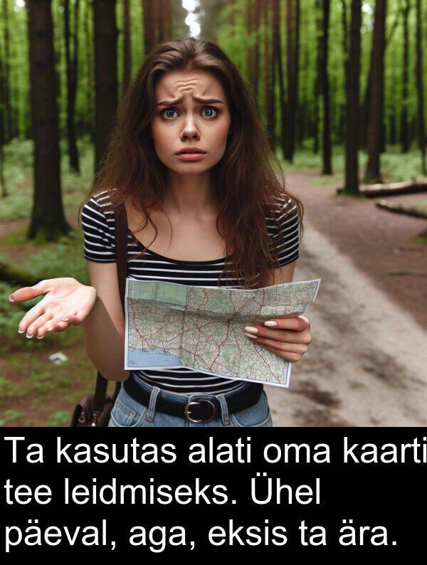 päeval: Ta kasutas alati oma kaarti tee leidmiseks. Ühel päeval, aga, eksis ta ära.