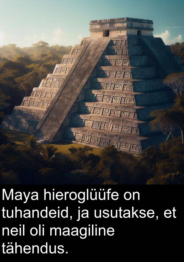 tuhandeid: Maya hieroglüüfe on tuhandeid, ja usutakse, et neil oli maagiline tähendus.