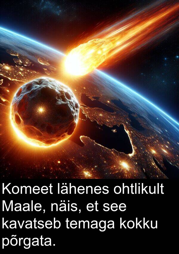 lähenes: Komeet lähenes ohtlikult Maale, näis, et see kavatseb temaga kokku põrgata.