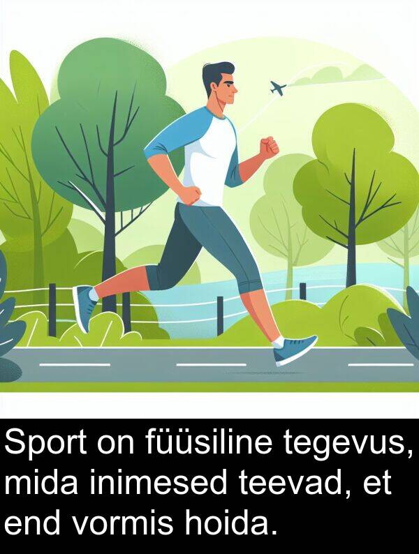 end: Sport on füüsiline tegevus, mida inimesed teevad, et end vormis hoida.