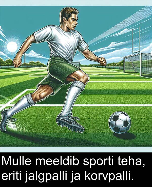 eriti: Mulle meeldib sporti teha, eriti jalgpalli ja korvpalli.