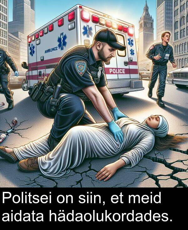 hädaolukordades: Politsei on siin, et meid aidata hädaolukordades.