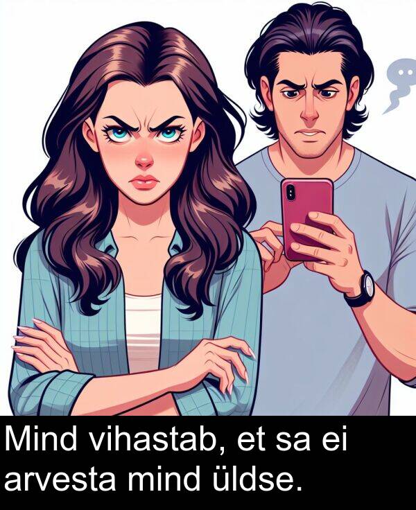 mind: Mind vihastab, et sa ei arvesta mind üldse.