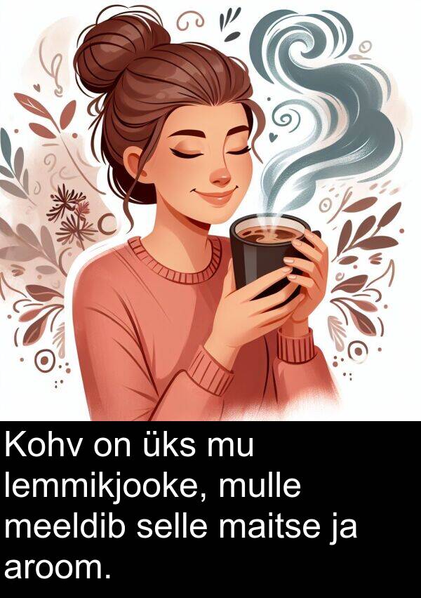mulle: Kohv on üks mu lemmikjooke, mulle meeldib selle maitse ja aroom.