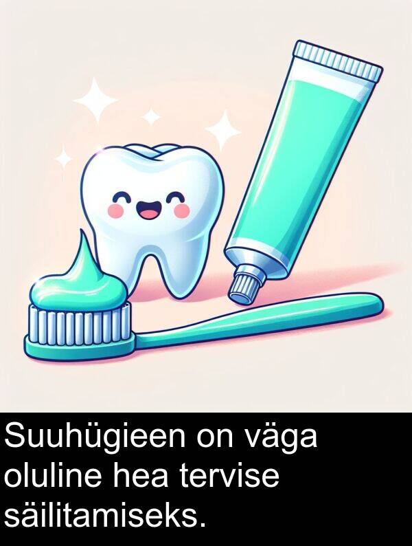 säilitamiseks: Suuhügieen on väga oluline hea tervise säilitamiseks.