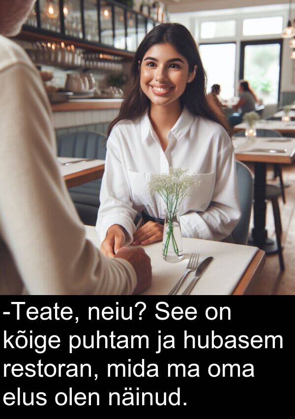 puhtam: -Teate, neiu? See on kõige puhtam ja hubasem restoran, mida ma oma elus olen näinud.