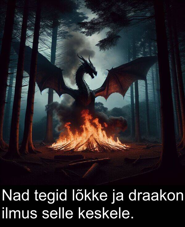 draakon: Nad tegid lõkke ja draakon ilmus selle keskele.