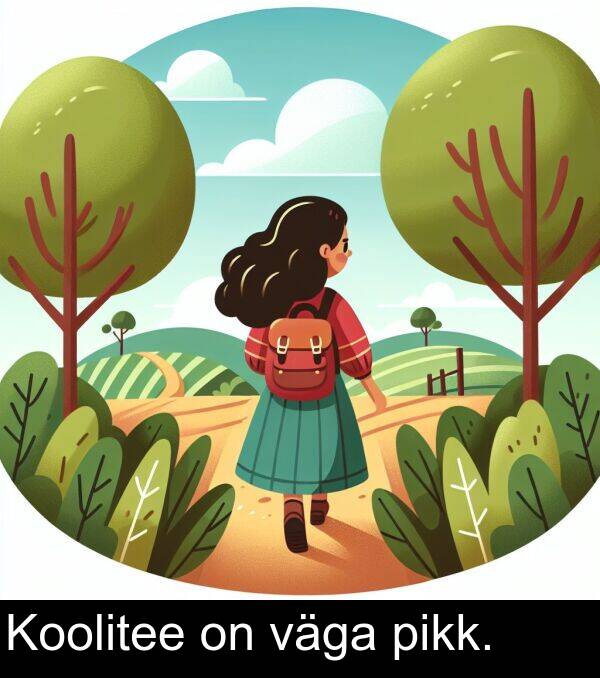 väga: Koolitee on väga pikk.