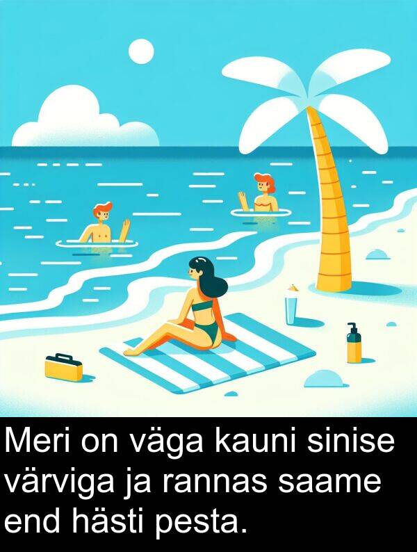 värviga: Meri on väga kauni sinise värviga ja rannas saame end hästi pesta.