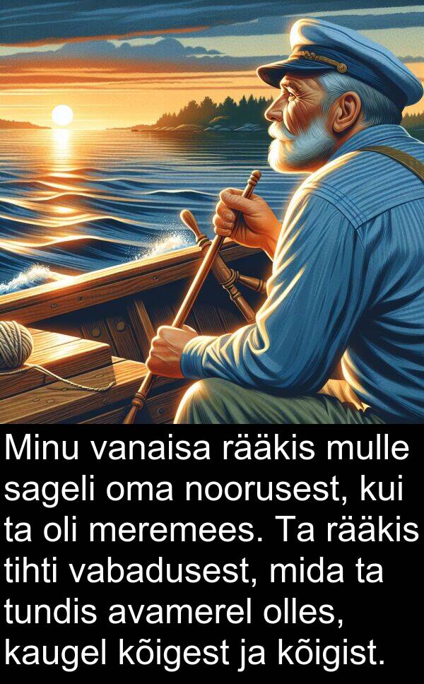 kõigist: Minu vanaisa rääkis mulle sageli oma noorusest, kui ta oli meremees. Ta rääkis tihti vabadusest, mida ta tundis avamerel olles, kaugel kõigest ja kõigist.