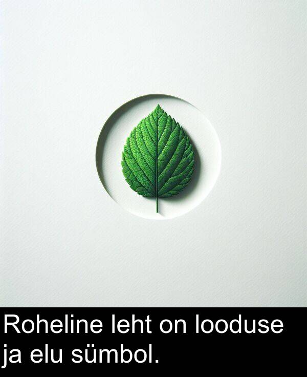 elu: Roheline leht on looduse ja elu sümbol.