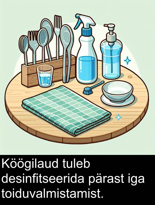 desinfitseerida: Köögilaud tuleb desinfitseerida pärast iga toiduvalmistamist.