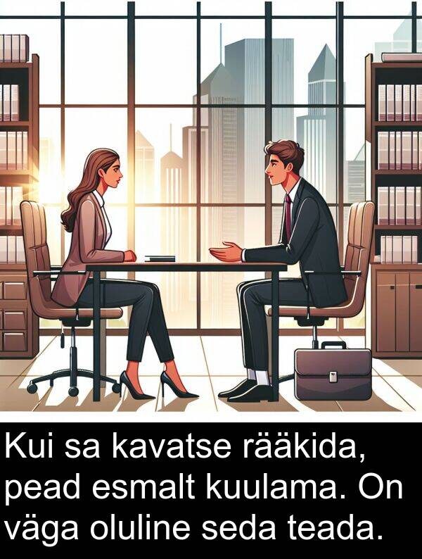 esmalt: Kui sa kavatse rääkida, pead esmalt kuulama. On väga oluline seda teada.