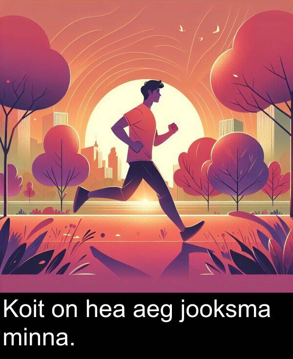 minna: Koit on hea aeg jooksma minna.