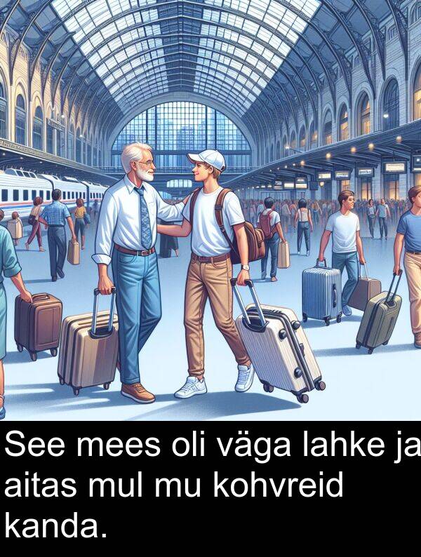 kohvreid: See mees oli väga lahke ja aitas mul mu kohvreid kanda.