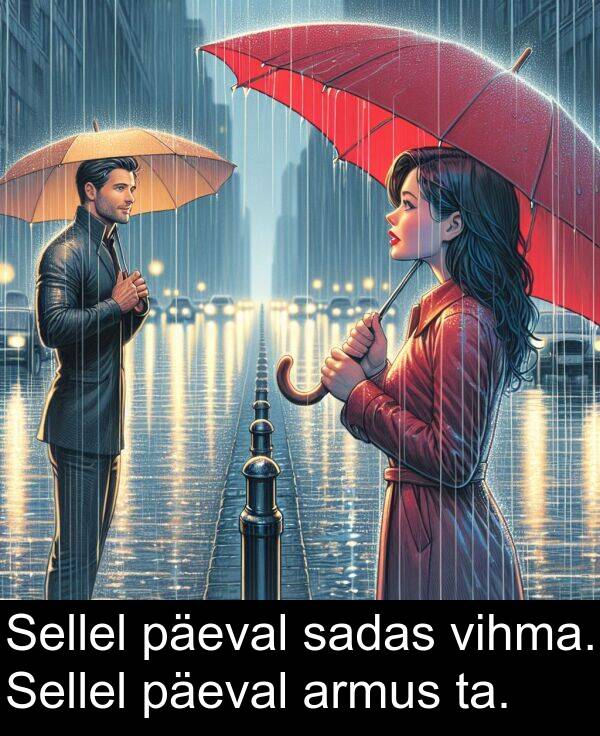 vihma: Sellel päeval sadas vihma. Sellel päeval armus ta.