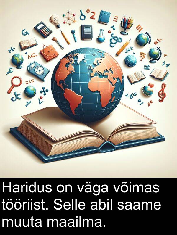 tööriist: Haridus on väga võimas tööriist. Selle abil saame muuta maailma.
