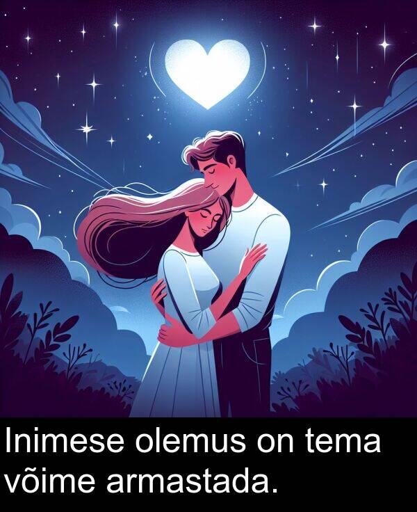 armastada: Inimese olemus on tema võime armastada.
