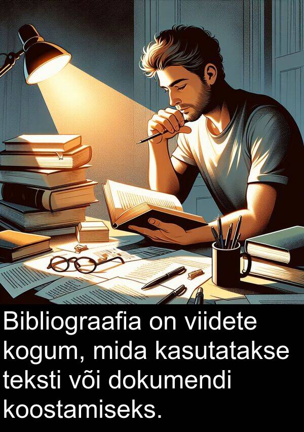 dokumendi: Bibliograafia on viidete kogum, mida kasutatakse teksti või dokumendi koostamiseks.