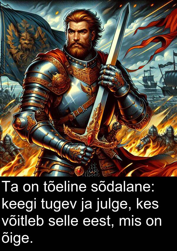 tugev: Ta on tõeline sõdalane: keegi tugev ja julge, kes võitleb selle eest, mis on õige.